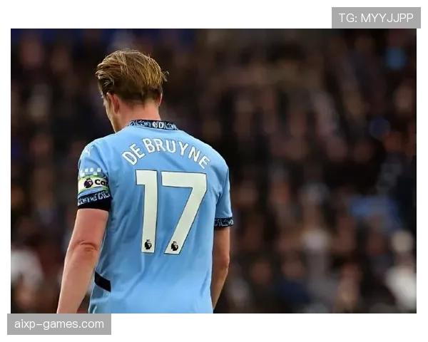 德布劳内老化影响显现，曼城中场创造力是否面临下滑？